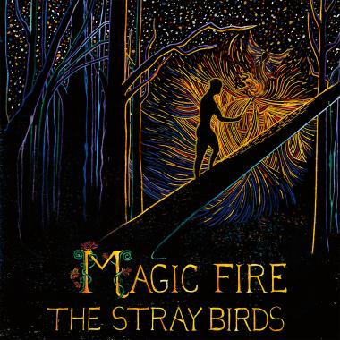 The Stray Birds -  Magic Fire